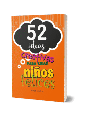 52 IDEAS CREATIVAS PARA CRIAR NIÑOS FELICES