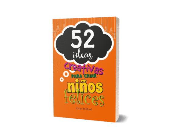 52 IDEAS CREATIVAS PARA CRIAR NIÑOS FELICES