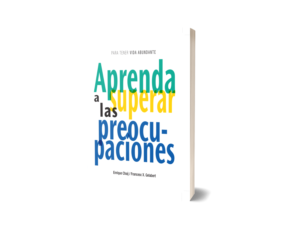APRENDA A SUPERAR LAS PREOCUPACIONES