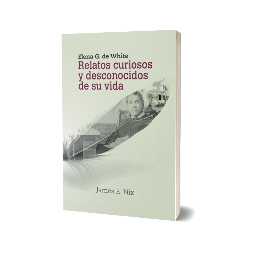 ELENA G. DE WHITE – RELATOS CURIOSOS Y DESCONOCIDOS DE SU VIDA
