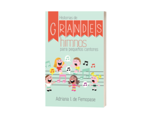 HISTORIAS DE GRANDES HIMNOS PARA PEQUENOS CANTORES