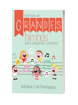 HISTORIAS DE GRANDES HIMNOS PARA PEQUENOS CANTORES