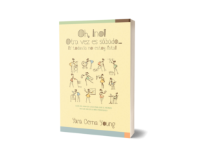 OH, NO, OTRA VEZ ES SABADO... Y TODAVIA NO ESTOY LISTA