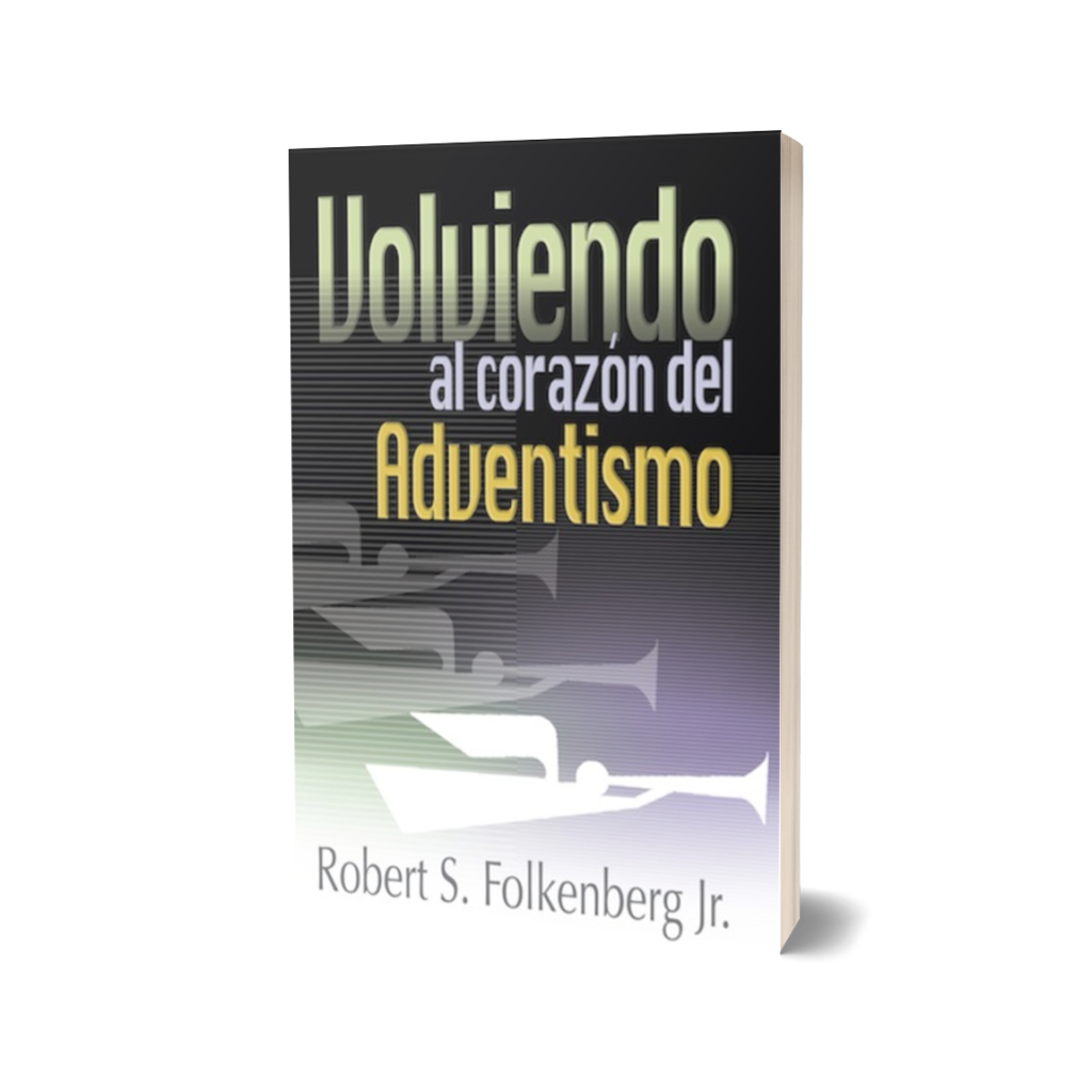 VOLVIENDO AL CORAZÓN DEL ADVENTISMO
