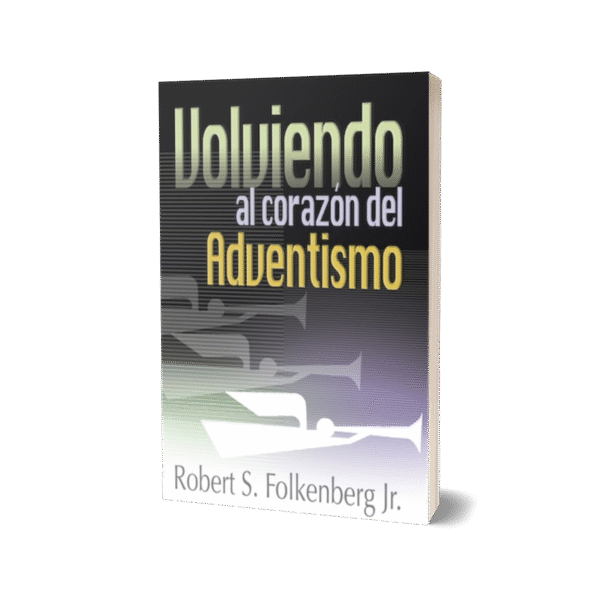 VOLVIENDO AL CORAZÓN DEL ADVENTISMO