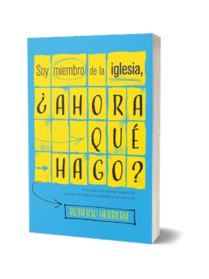SOY MIEMBRO DE LA IGLESIA, ¿AHORA QUÉ HAGO?