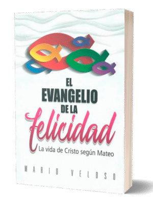 EL EVANGELIO DE LA FELICIDAD – LA VIDA DE CRISTO SEGÚN MATEO