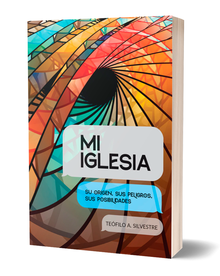 MI IGLESIA: SU ORIGEN, SUS PELIGROS, SUS POSIBILIDADES